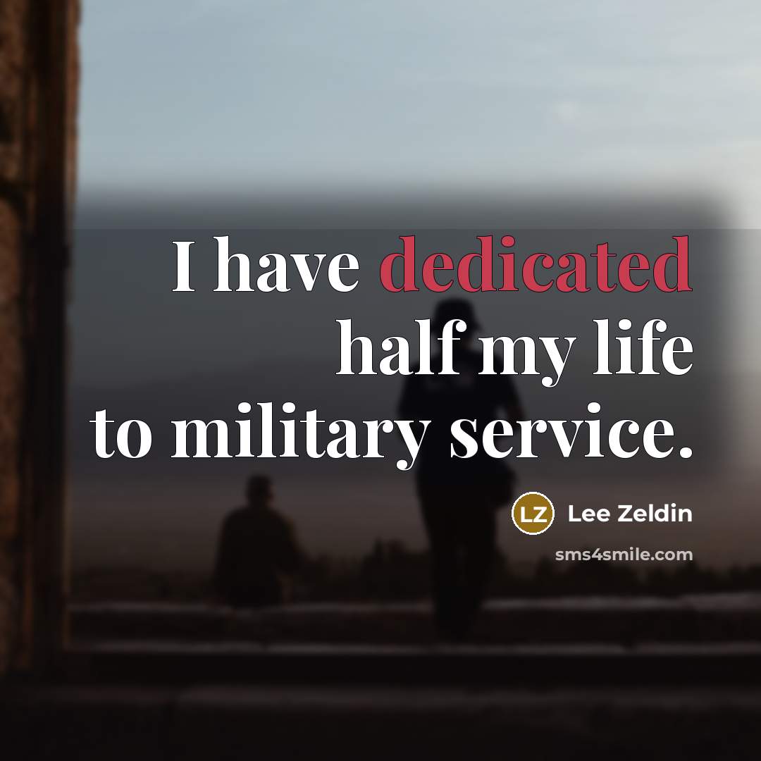 “I have dedicated half my life to military service.” quote by Lee Zeldin