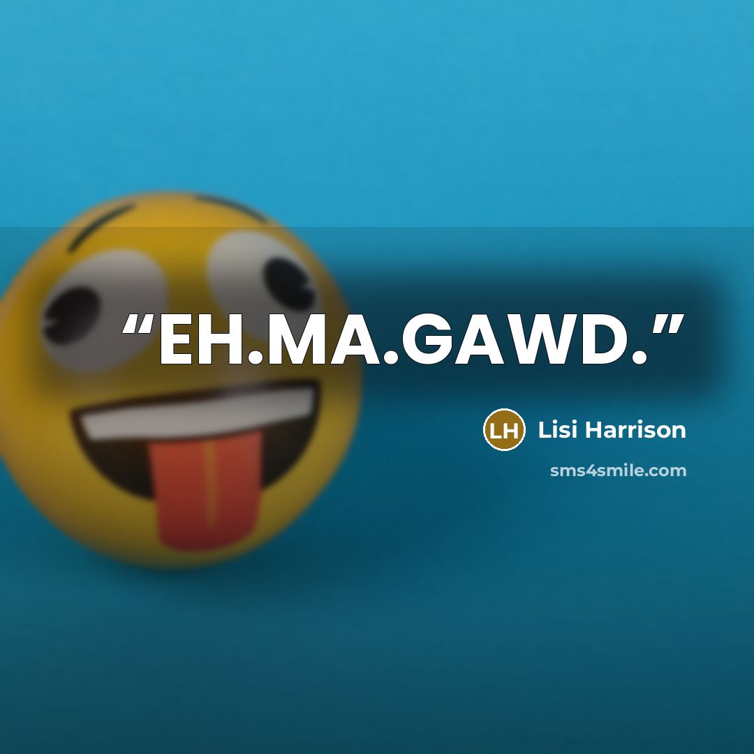 “EH.MA.GAWD.” quote by Lisi Harrison
