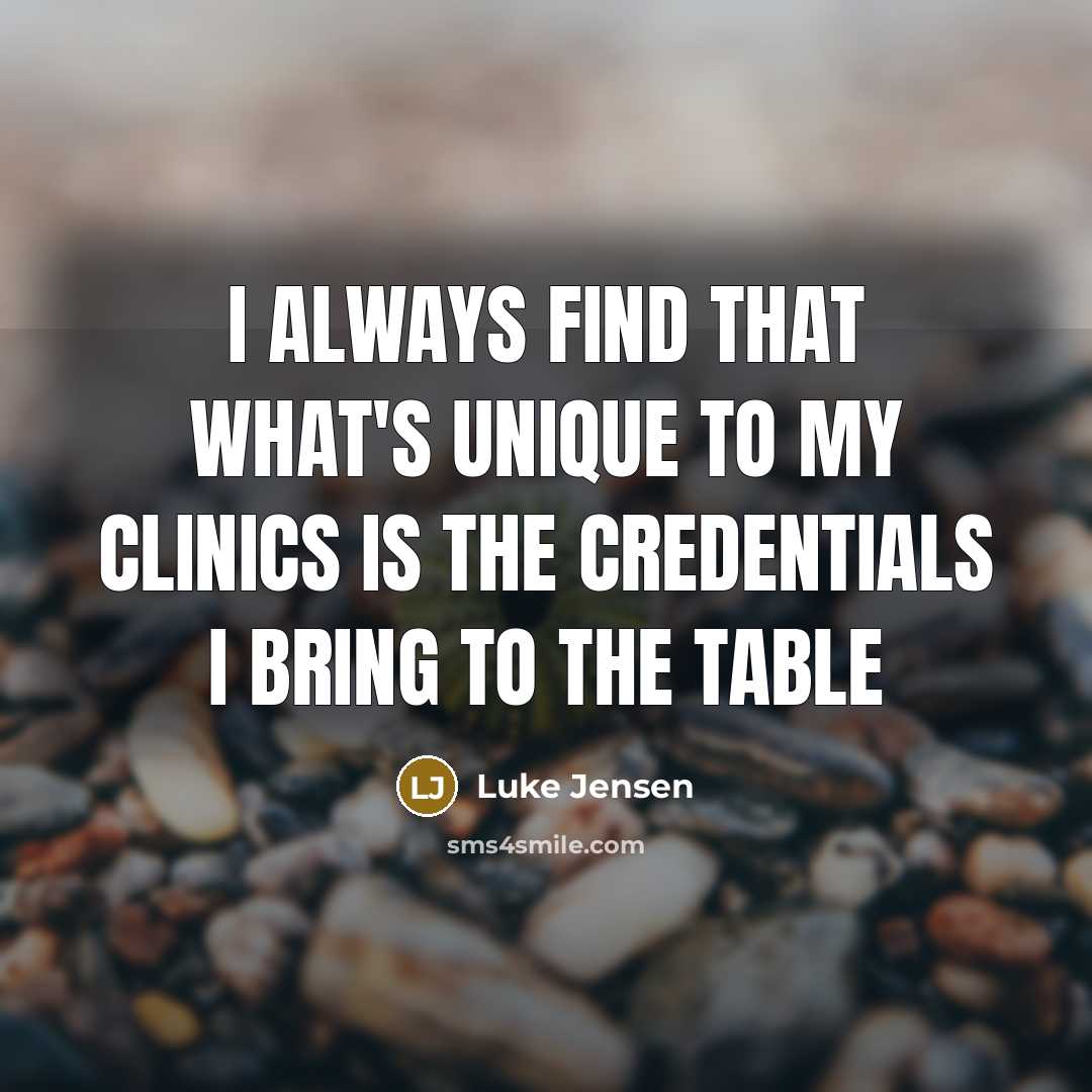 “I always find that what's unique to my clinics is the credentials I bring to the table” quote by Luke Jensen