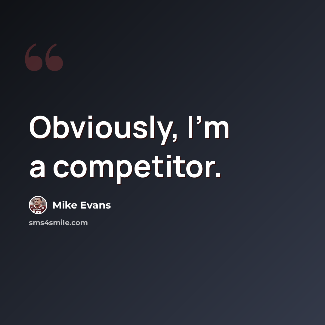 “Obviously, I'm a competitor.” quote by Mike Evans
