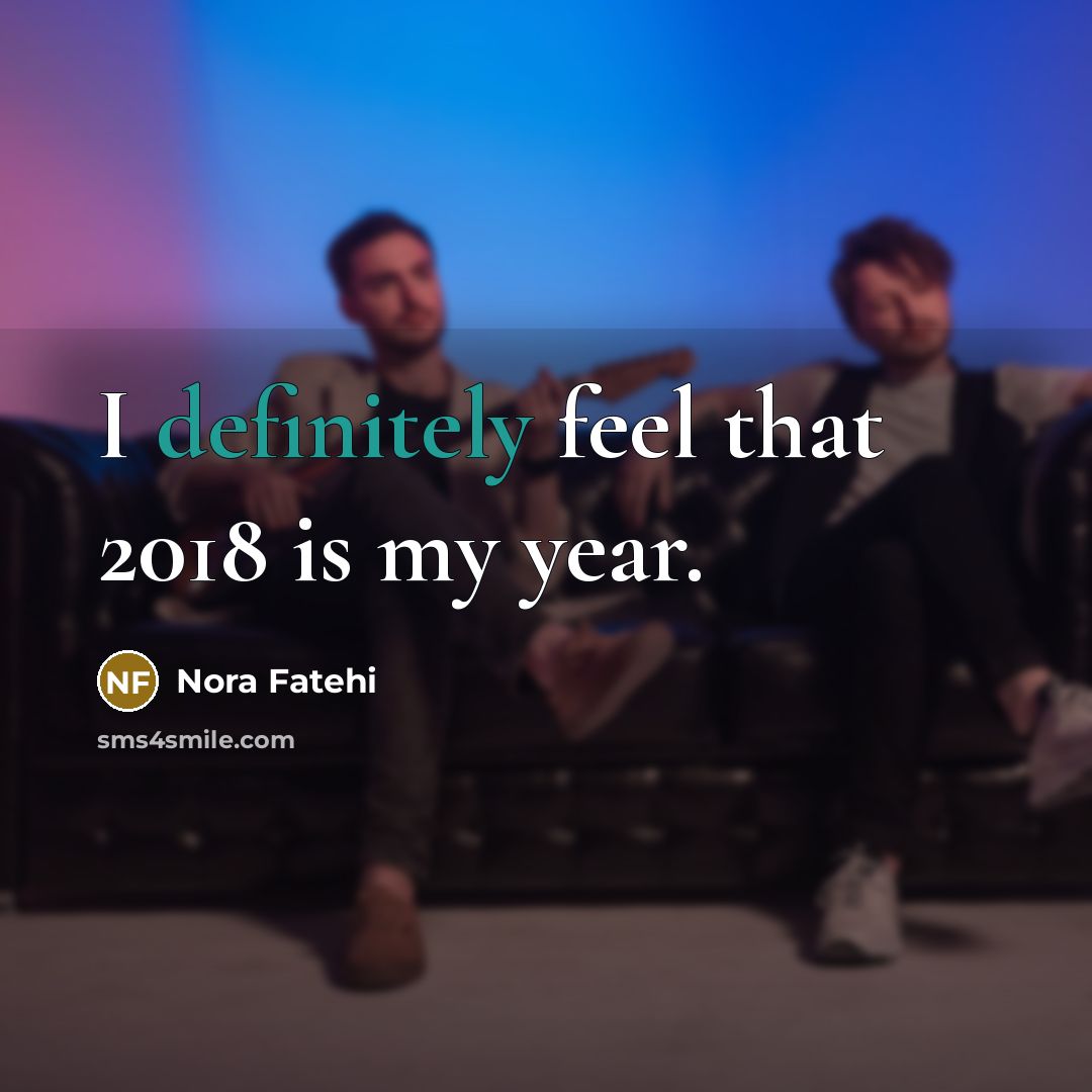 “I definitely feel that 2018 is my year.” quote by Nora Fatehi