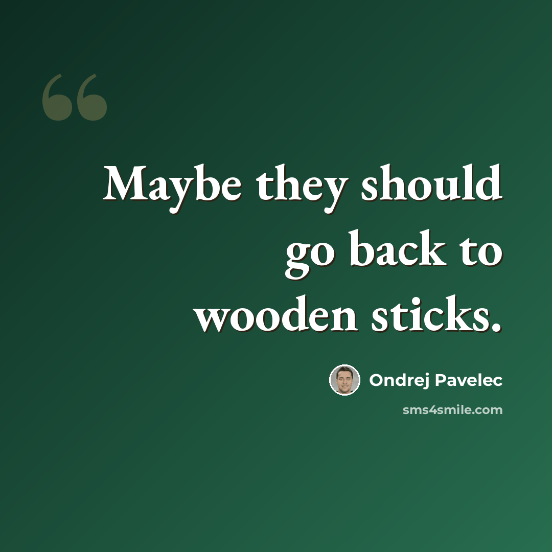 “Maybe they should go back to wooden sticks.” quote by Ondrej Pavelec