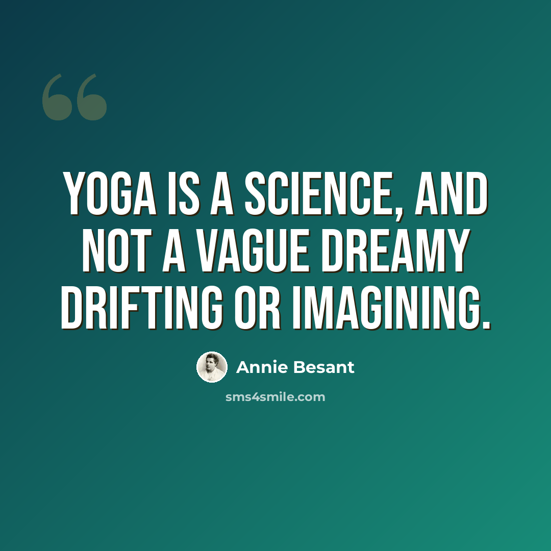 “Yoga is a science, and not a vague dreamy drifting or imagining.” quote by Annie Besant