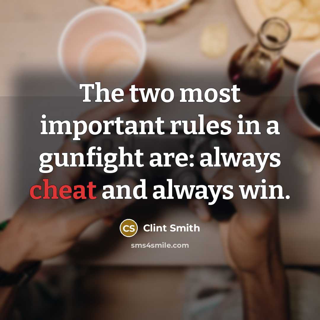 “The two most important rules in a gunfight are: always cheat and always win.” quote by Clint Smith