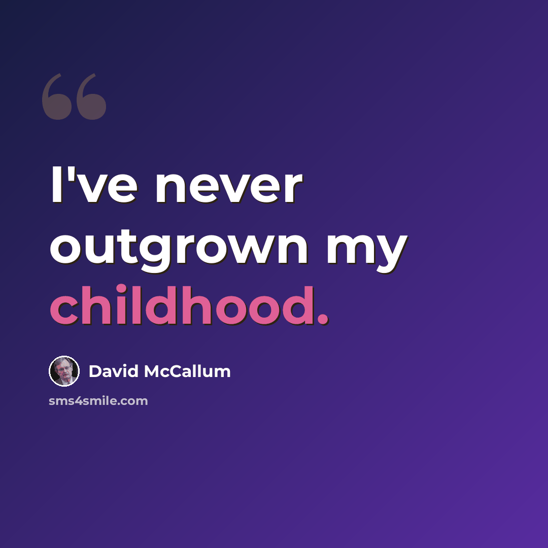 “I've never outgrown my childhood.” quote by David McCallum