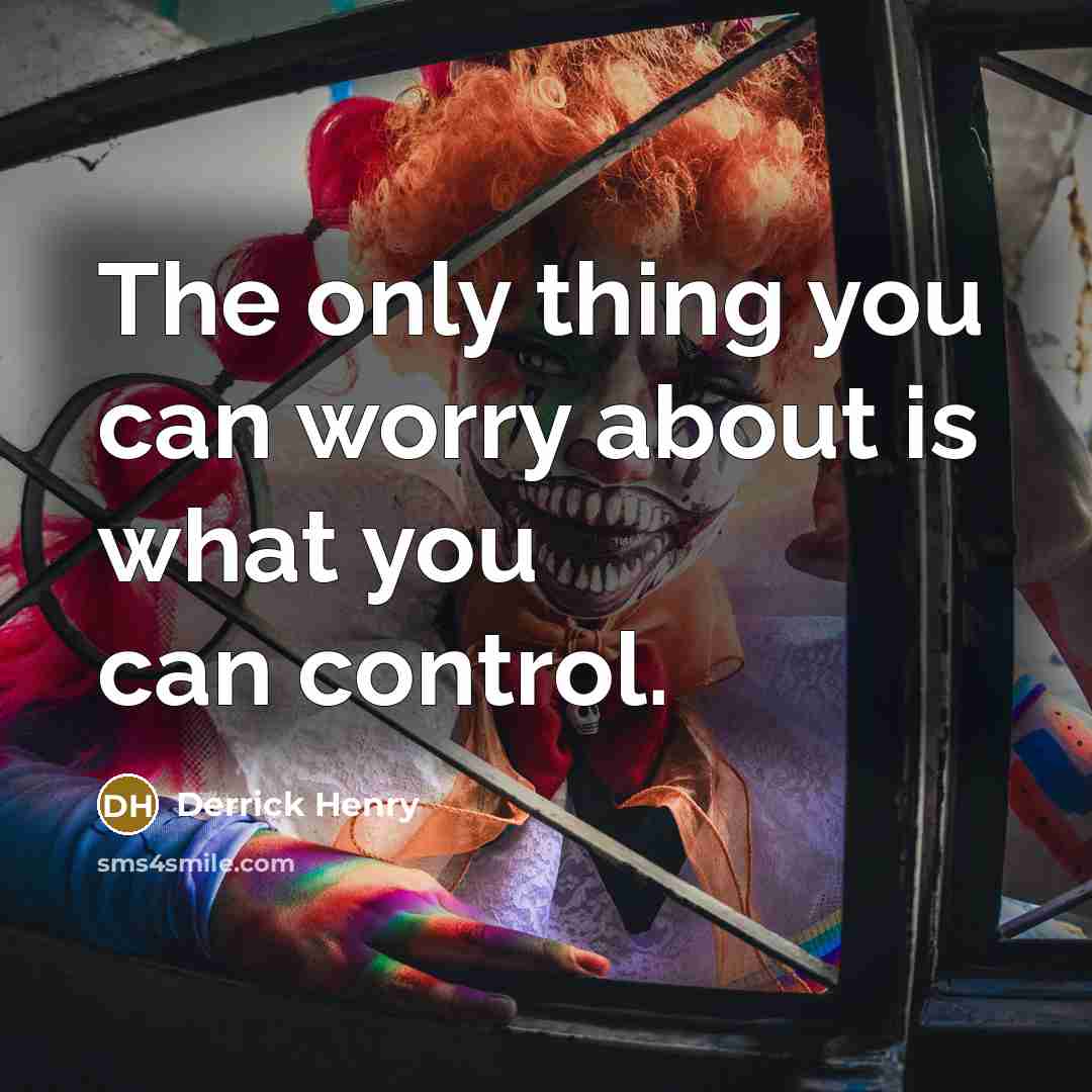 “The only thing you can worry about is what you can control.” quote by Derrick Henry