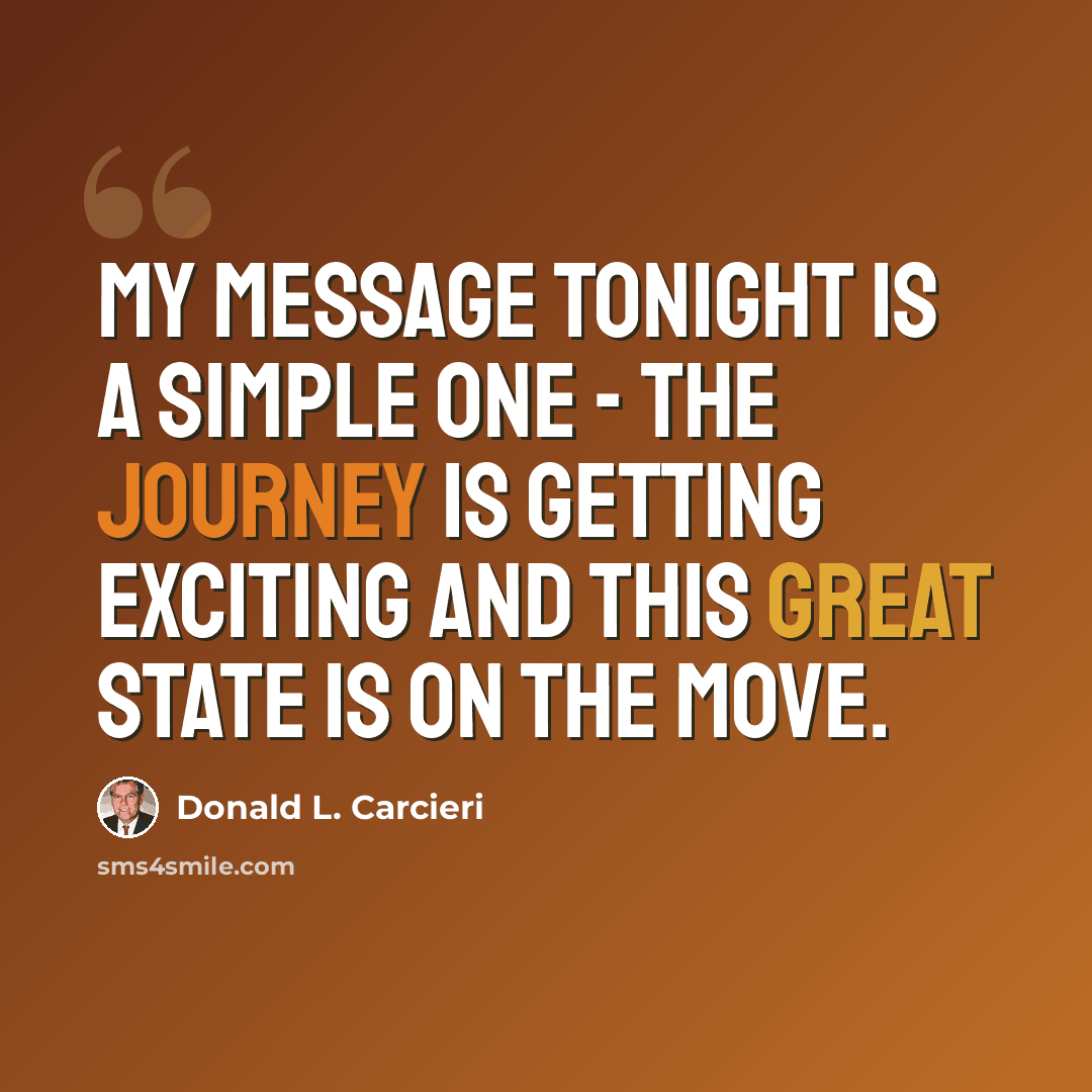 “My message tonight is a simple one - the journey is getting exciting and this great state is on the move.” quote by Donald L. Carcieri