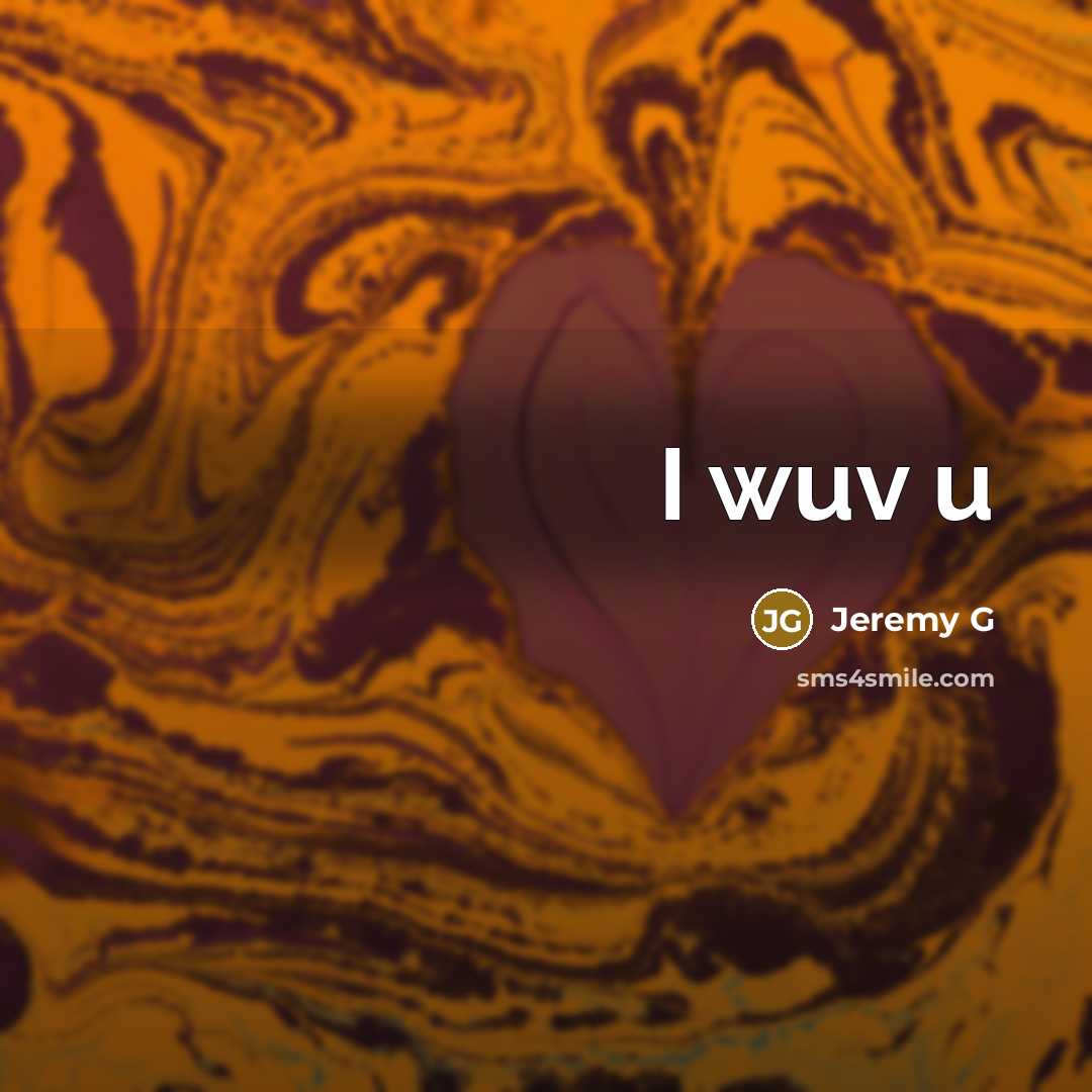 “I wuv u” quote by Jeremy G