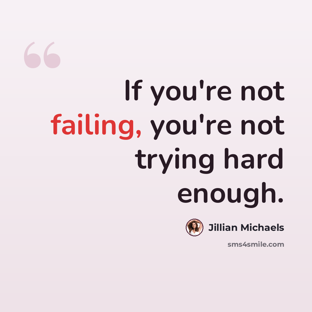 “If you're not failing, you're not trying hard enough.” quote by Jillian Michaels