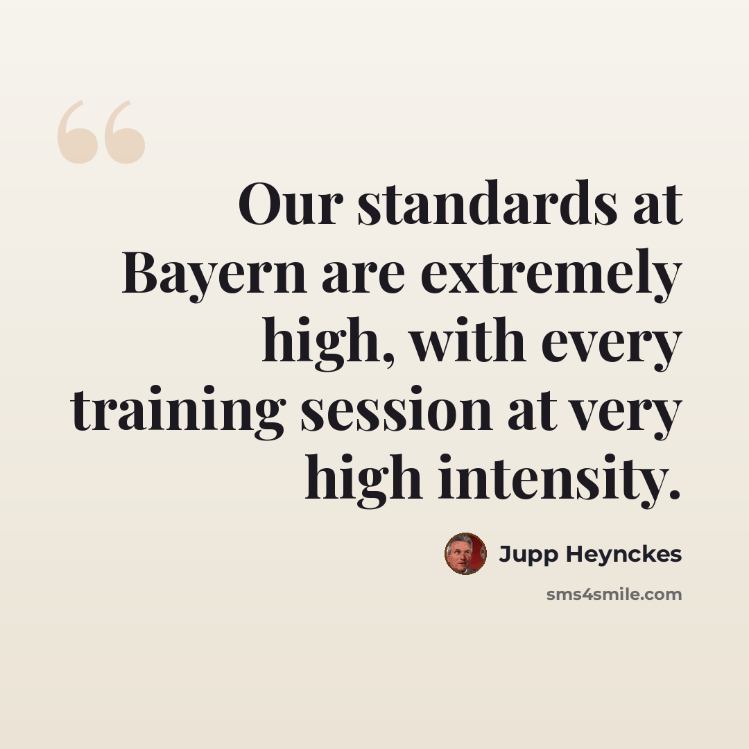 “Our standards at Bayern are extremely high, with every training session at very high intensity.” quote by Jupp Heynckes
