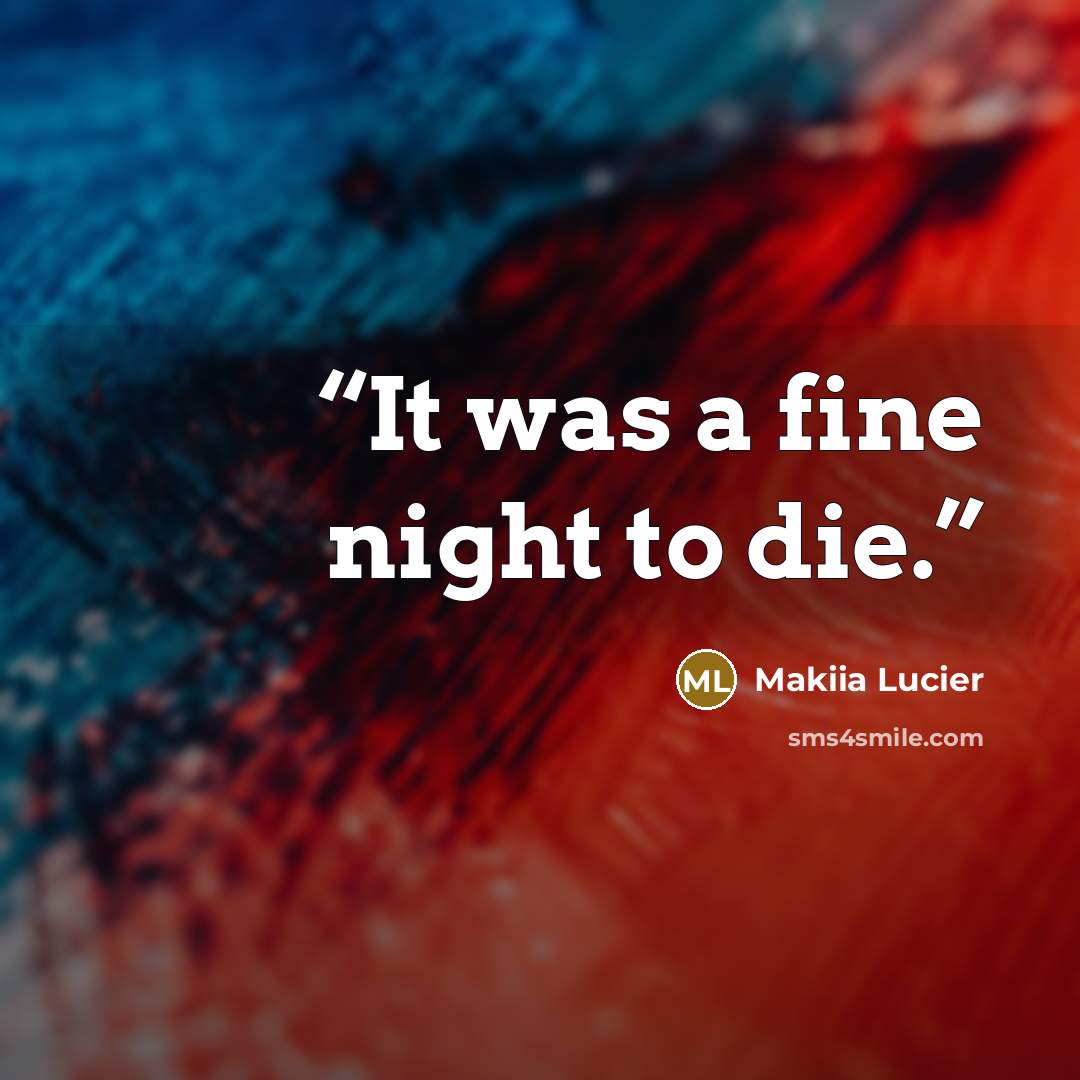 “It was a fine night to die.” quote by Makiia Lucier