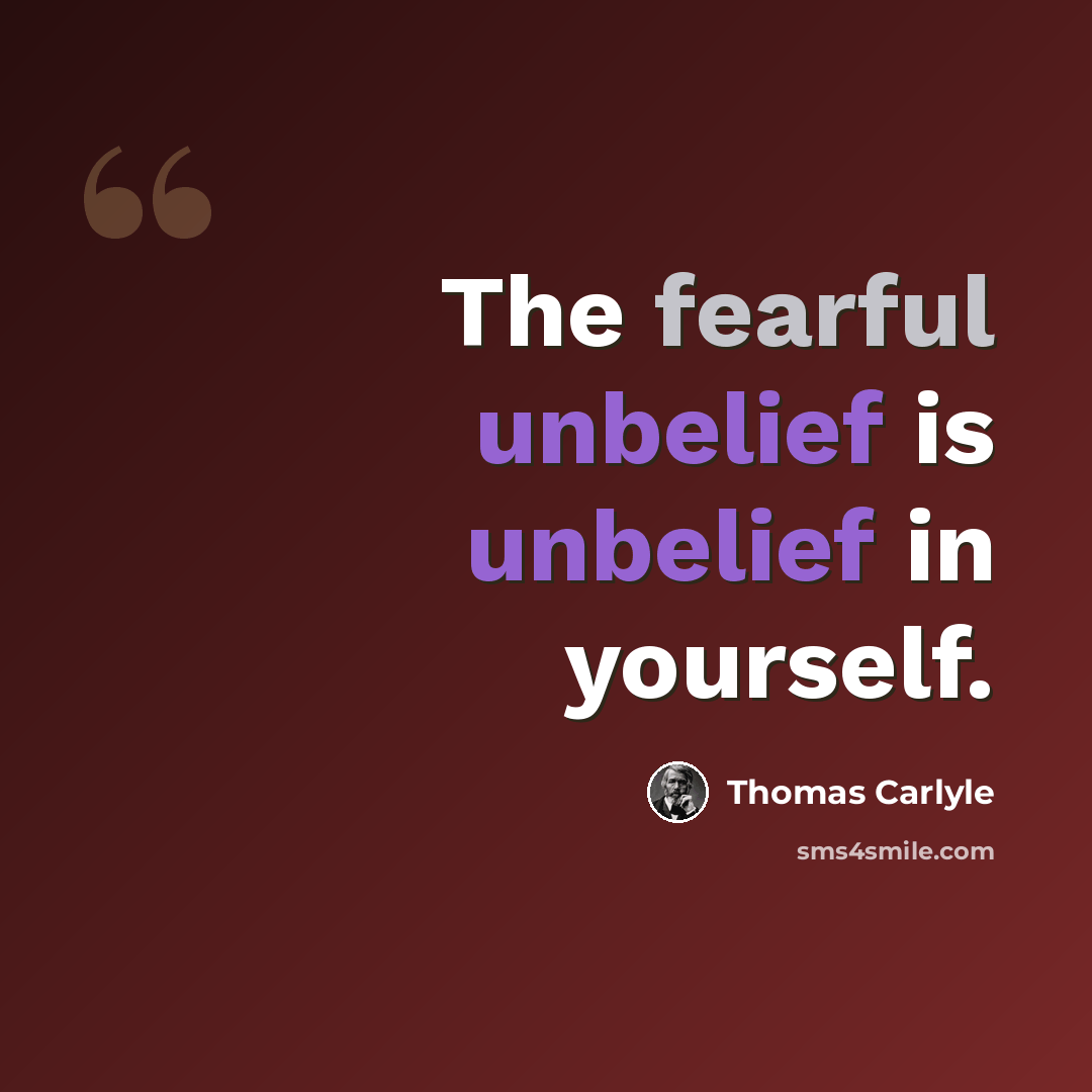 “The fearful unbelief is unbelief in yourself.” quote by Thomas Carlyle