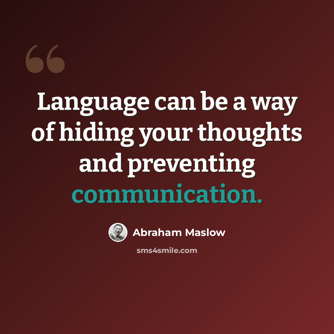 “Language can be a way of hiding your thoughts and preventing communication.” quote by Abraham Maslow