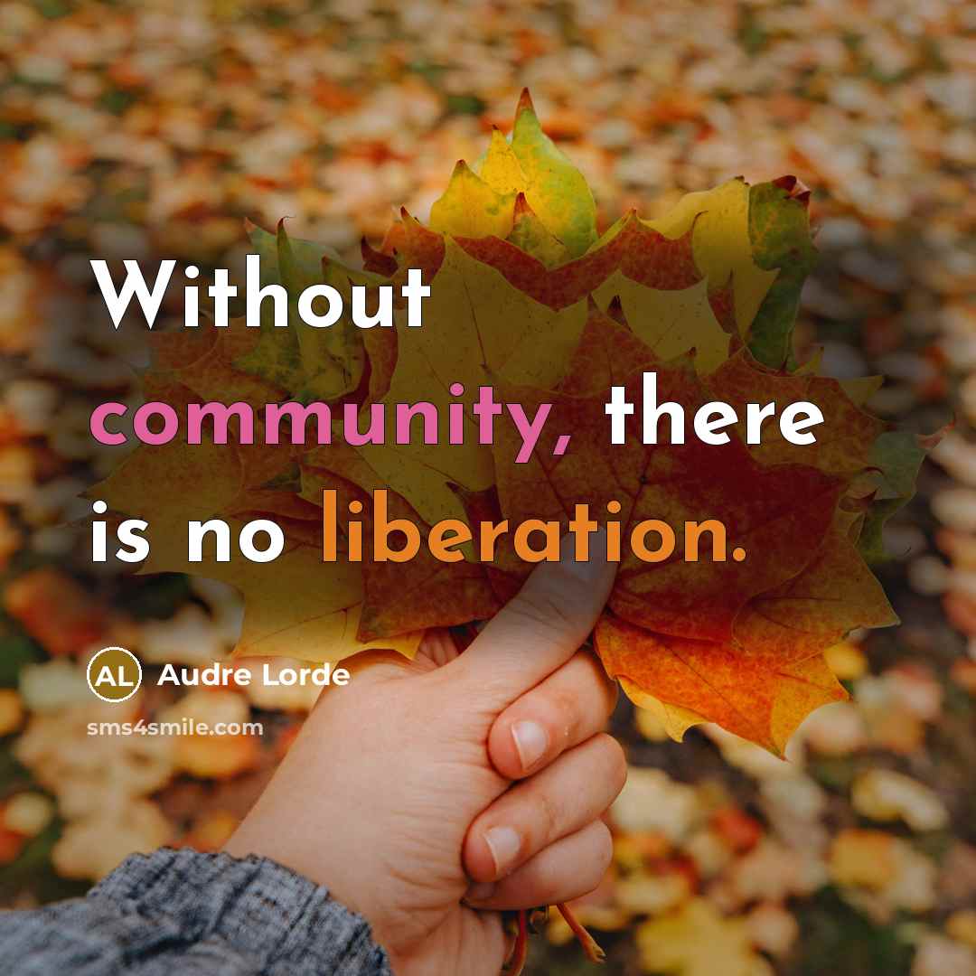 “Without community, there is no liberation.” quote by Audre Lorde