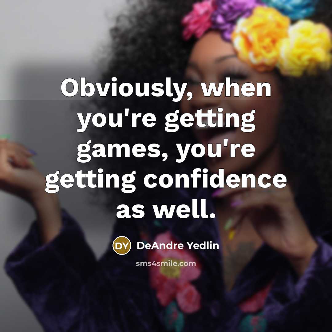 “Obviously, when you're getting games, you're getting confidence as well.” quote by DeAndre Yedlin