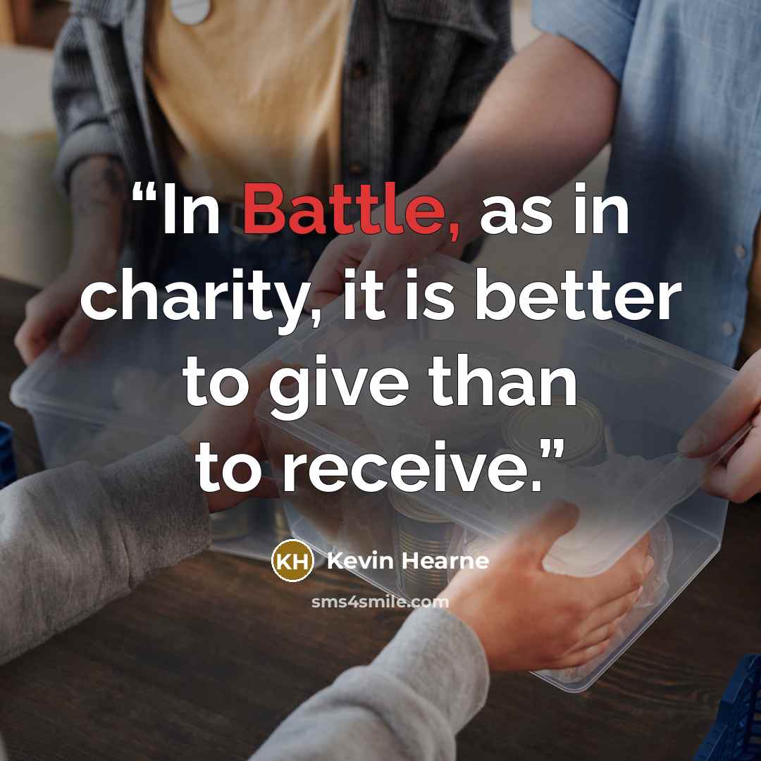 “In Battle, as in charity, it is better to give than to receive.” quote by Kevin Hearne