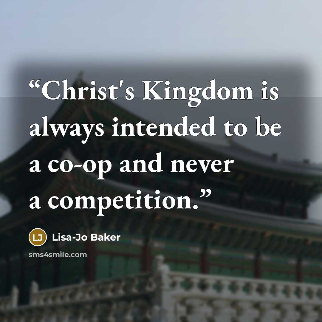 “Christ's Kingdom is always intended to be a co-op and never a competition.” quote by Lisa-Jo Baker