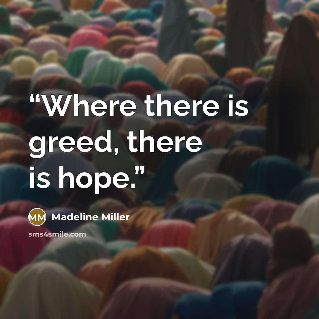 “Where there is greed, there is hope.” quote by Madeline Miller