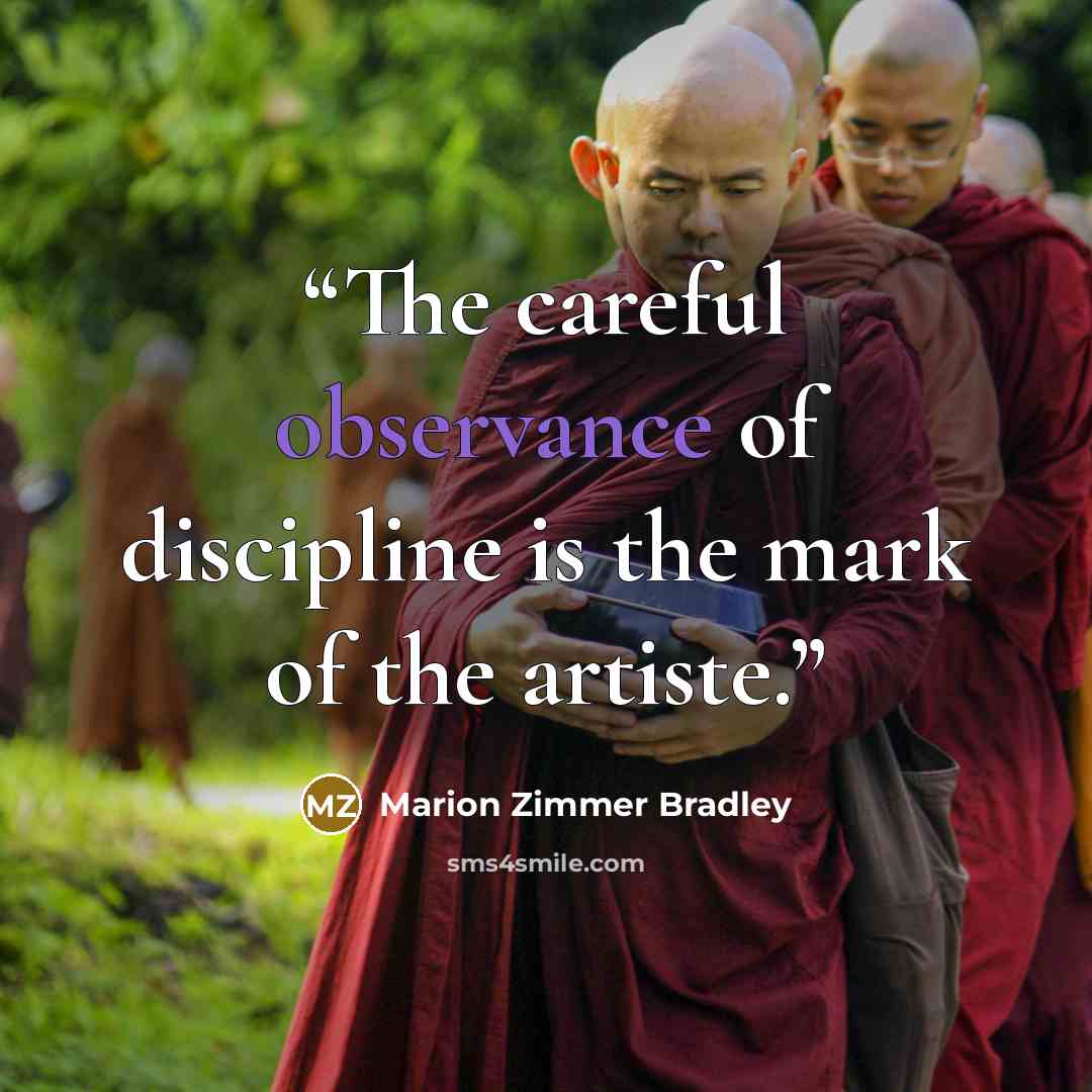 “The careful observance of discipline is the mark of the artiste.” quote by Marion Zimmer Bradley