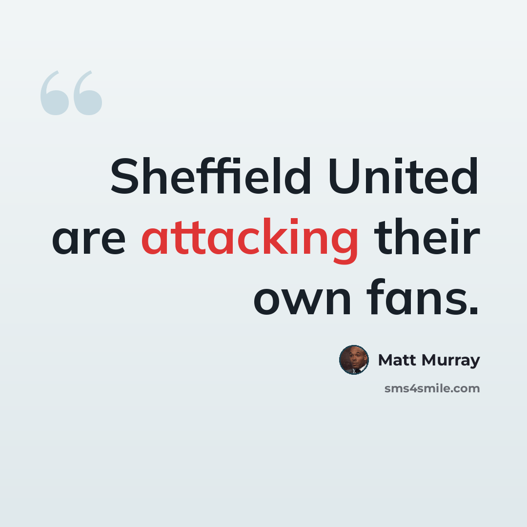 “Sheffield United are attacking their own fans.” quote by Matt Murray