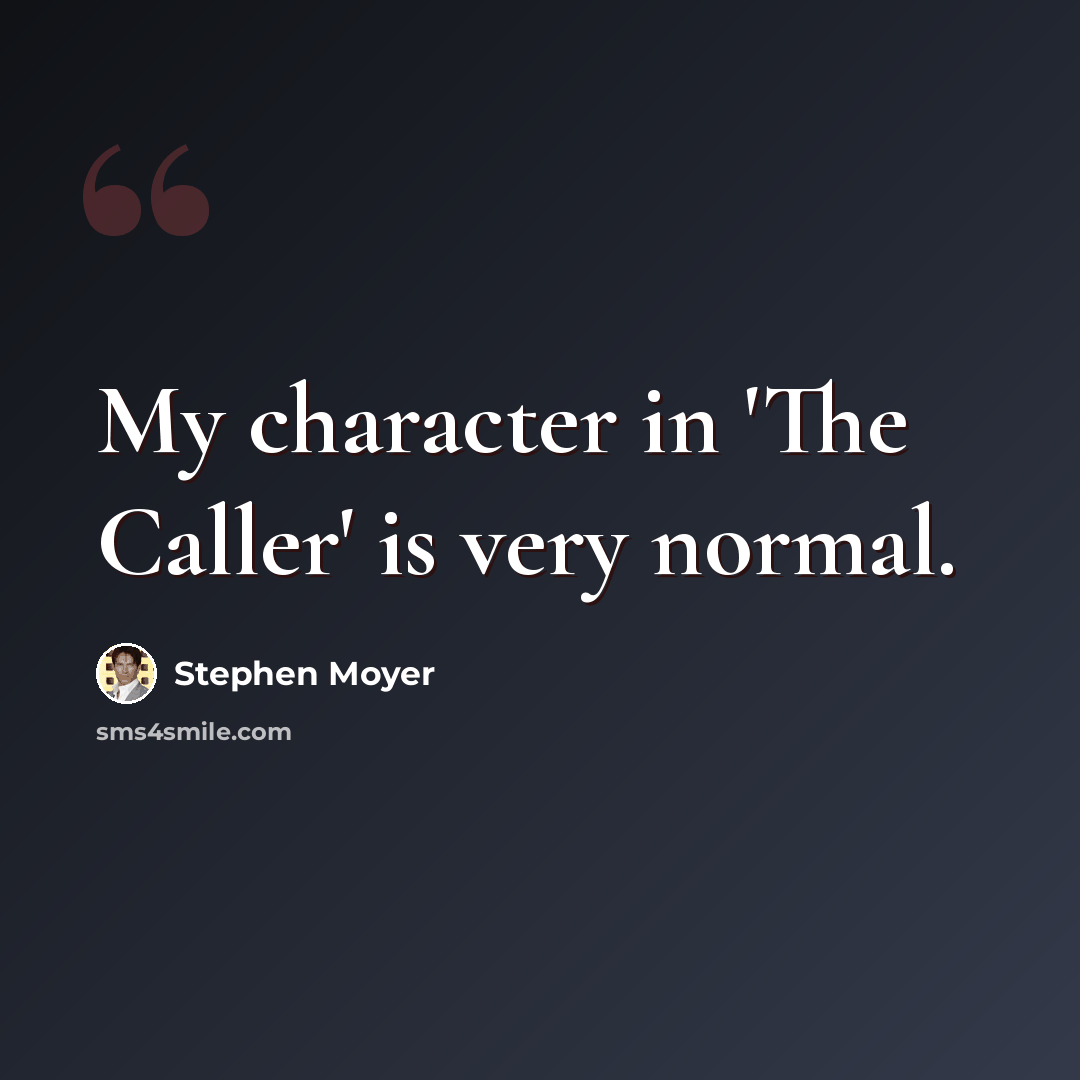 “My character in 'The Caller' is very normal.” quote by Stephen Moyer