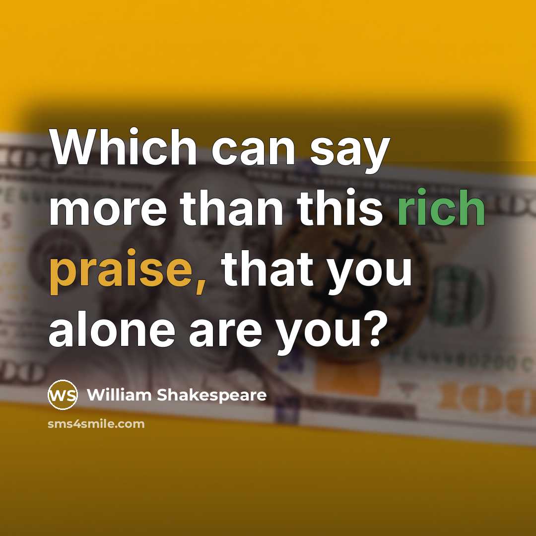 “Which can say more than this rich praise, that you alone are you?” quote by William Shakespeare