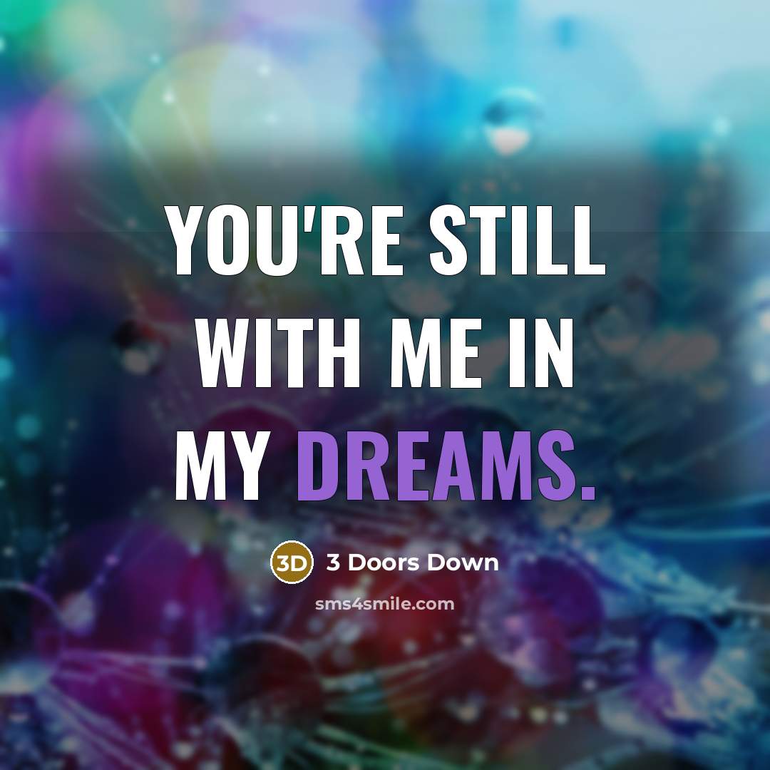 “You're still with me in my dreams.” quote by 3 Doors Down