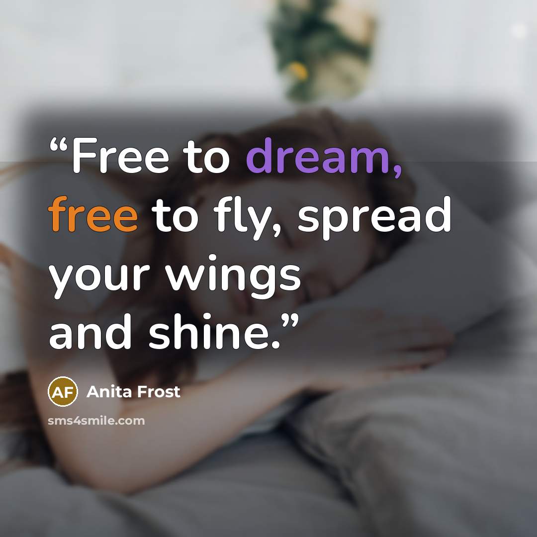 “Free to dream, free to fly, spread your wings and shine.” quote by Anita Frost