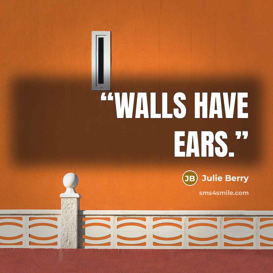 “Walls have ears.” quote by Julie Berry