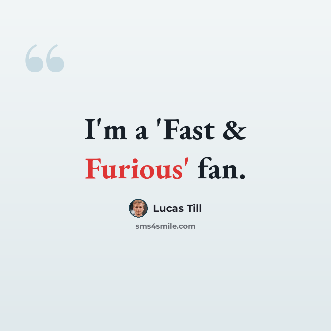 “I'm a 'Fast & Furious' fan.” quote by Lucas Till