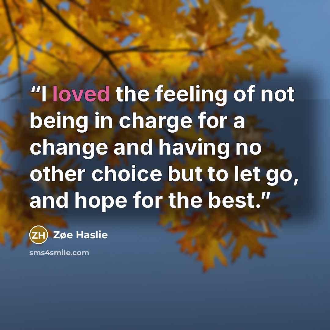 “I loved the feeling of not being in charge for a change and having no other choice but to let go, and hope for the best.” quote by Zøe Haslie