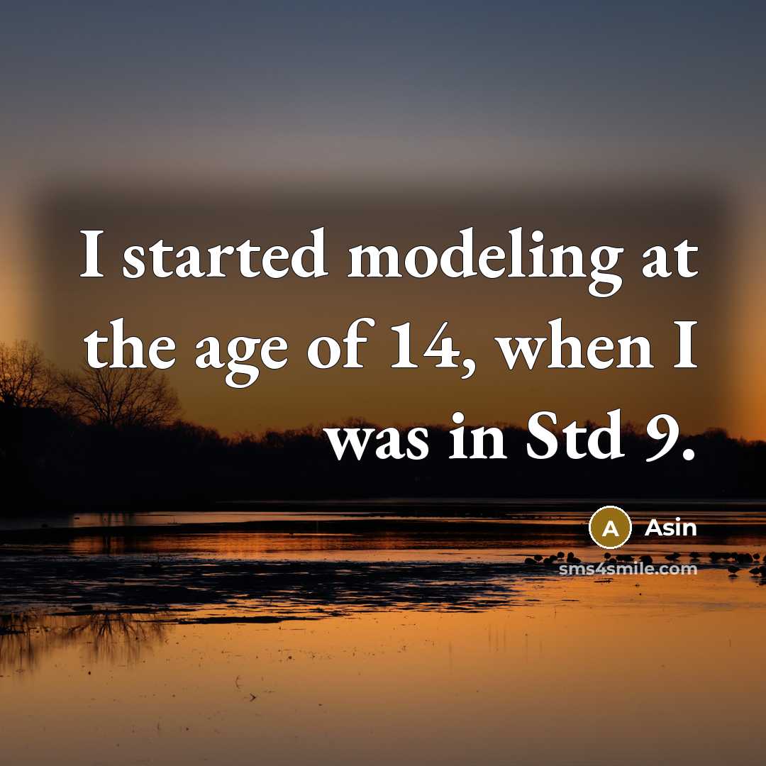 “I started modeling at the age of 14, when I was in Std 9.” quote by Asin