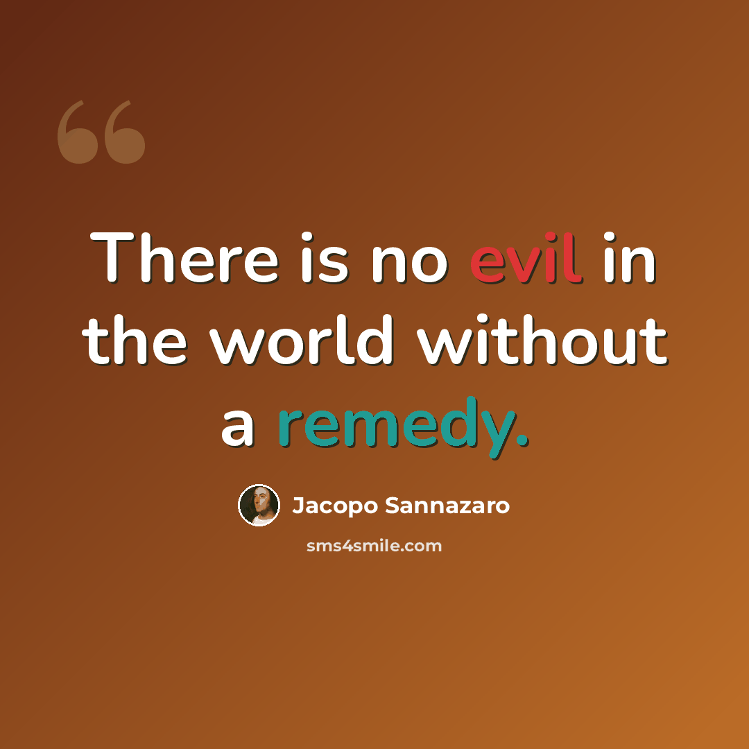 “There is no evil in the world without a remedy.” quote by Jacopo Sannazaro
