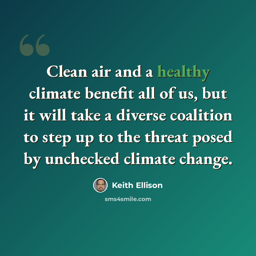 “Clean air and a healthy climate benefit all of us, but it will take a diverse coalition to step up to the threat posed by unchecked climate change.” quote by Keith Ellison