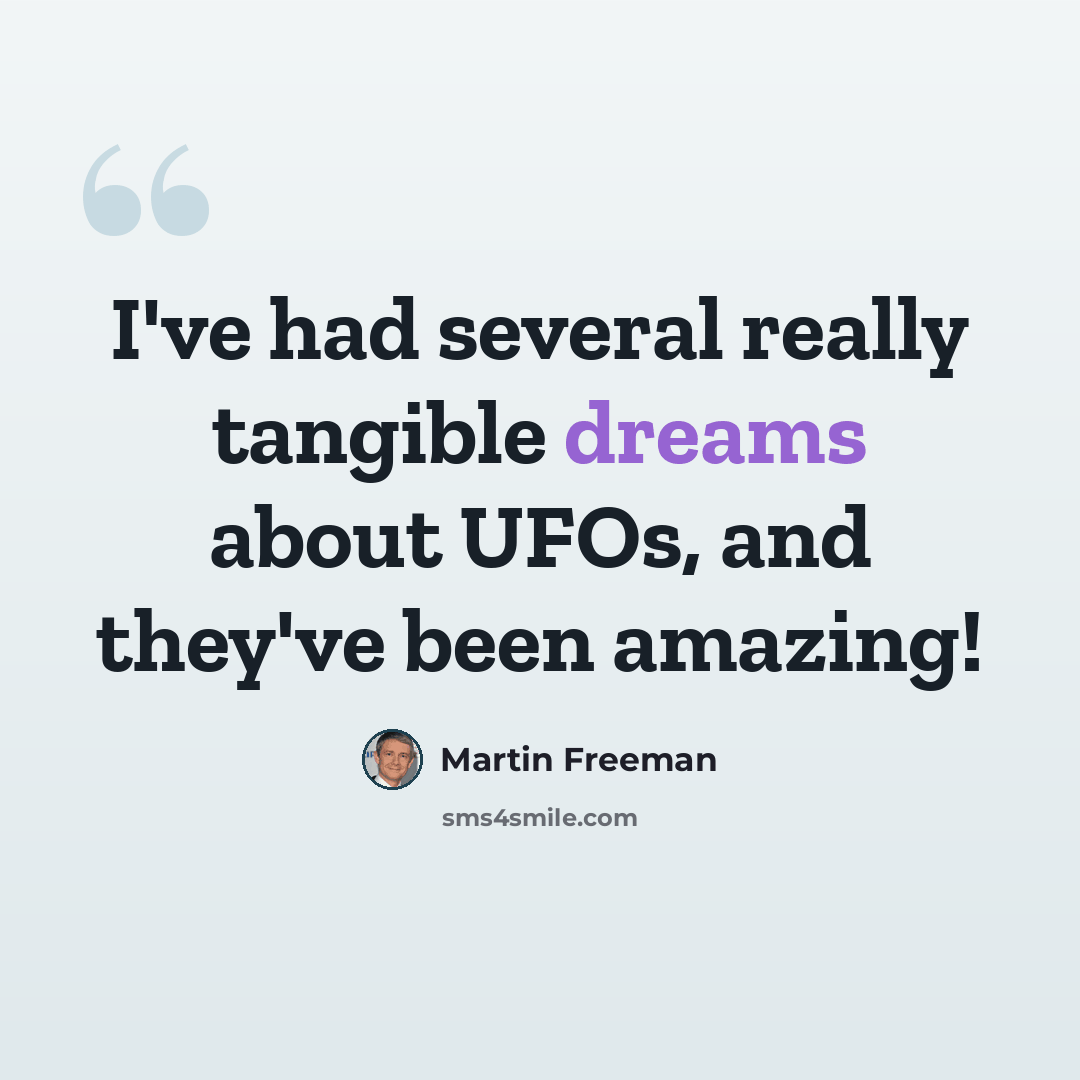 “I've had several really tangible dreams about UFOs, and they've been amazing!” quote by Martin Freeman