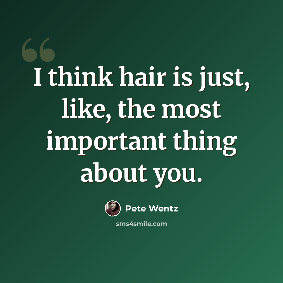 “I think hair is just, like, the most important thing about you.” quote by Pete Wentz