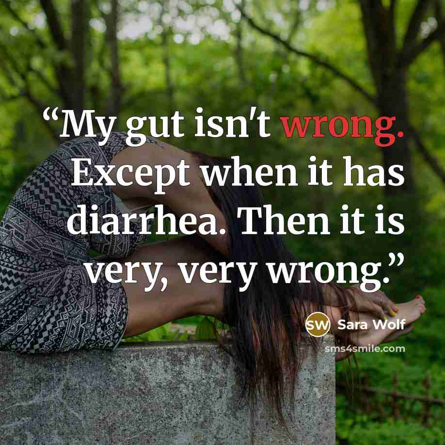 “My gut isn't wrong. Except when it has diarrhea. Then it is very, very wrong.” quote by Sara Wolf