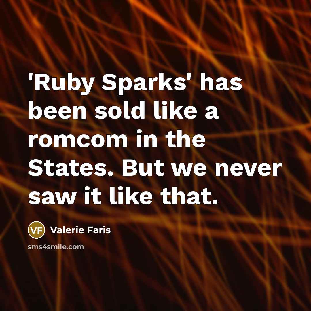“'Ruby Sparks' has been sold like a romcom in the States. But we never saw it like that.” quote by Valerie Faris