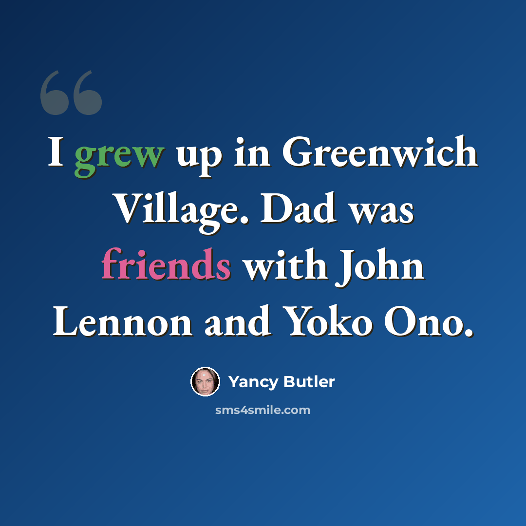 “I grew up in Greenwich Village. Dad was friends with John Lennon and Yoko Ono.” quote by Yancy Butler