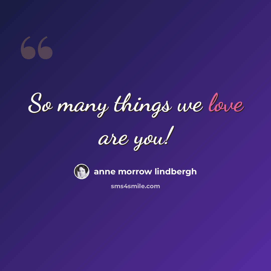 “So many things we love are you!” quote by Anne Morrow Lindbergh