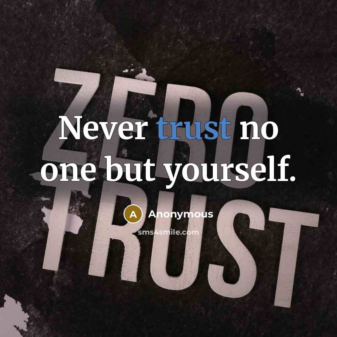 “Never trust no one but yourself.” quote by Anonymous