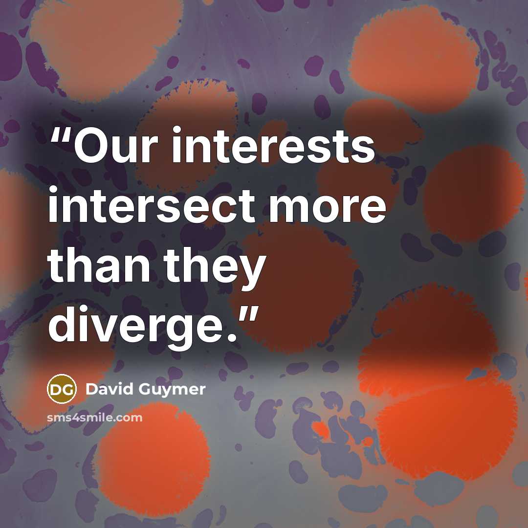 “Our interests intersect more than they diverge.” quote by David Guymer