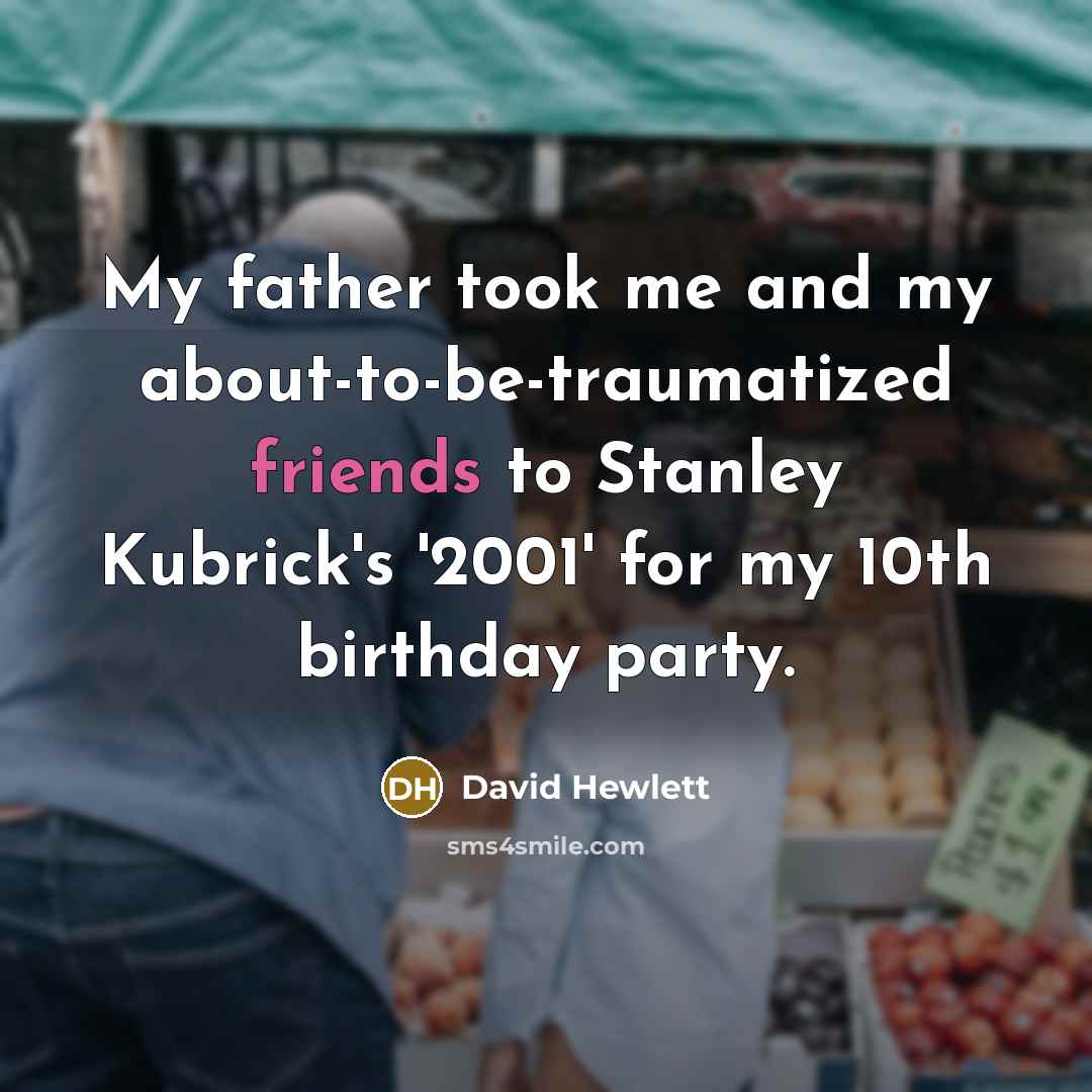 “My father took me and my about-to-be-traumatized friends to Stanley Kubrick's '2001' for my 10th birthday party.” quote by David Hewlett