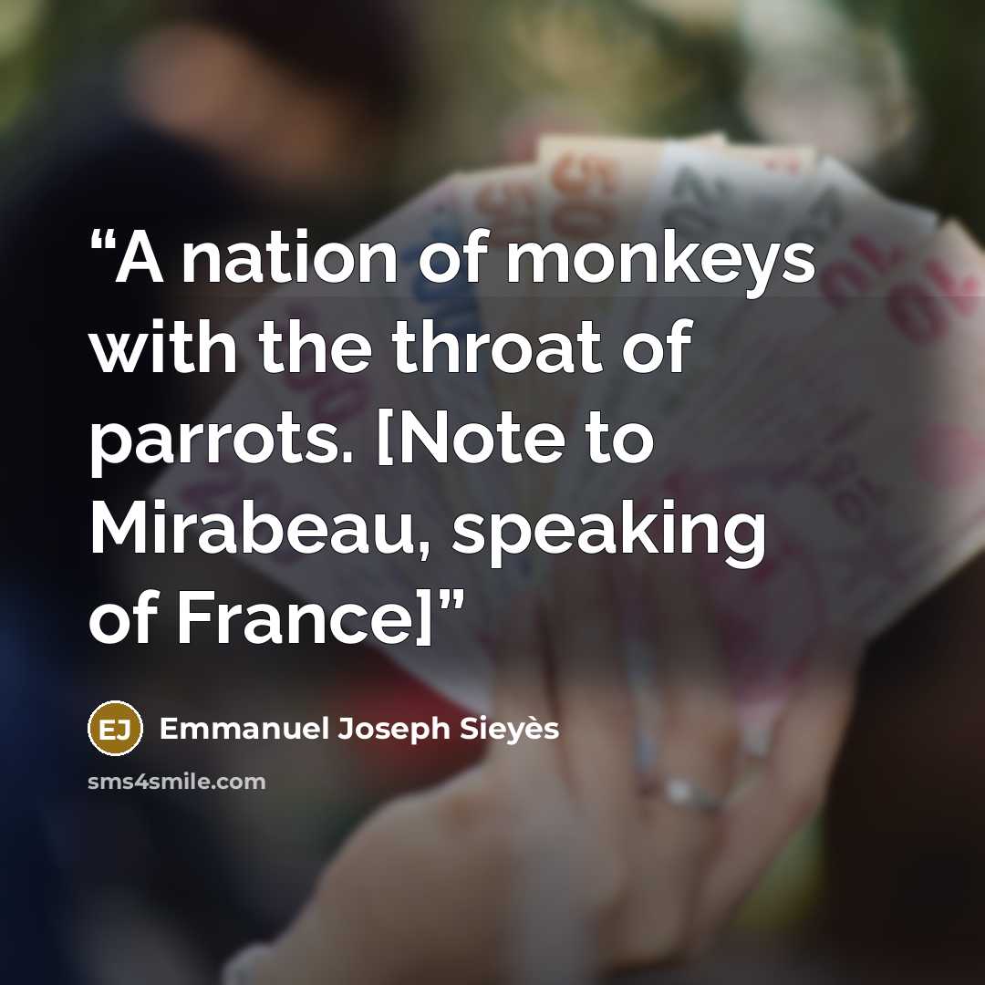 “A nation of monkeys with the throat of parrots. [Note to Mirabeau, speaking of France]” quote by Emmanuel Joseph Sieyès
