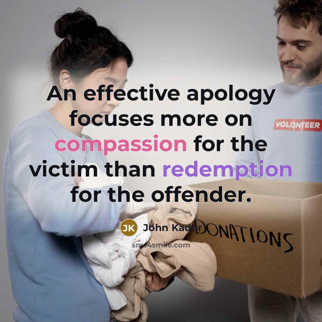 “An effective apology focuses more on compassion for the victim than redemption for the offender.” quote by John Kador