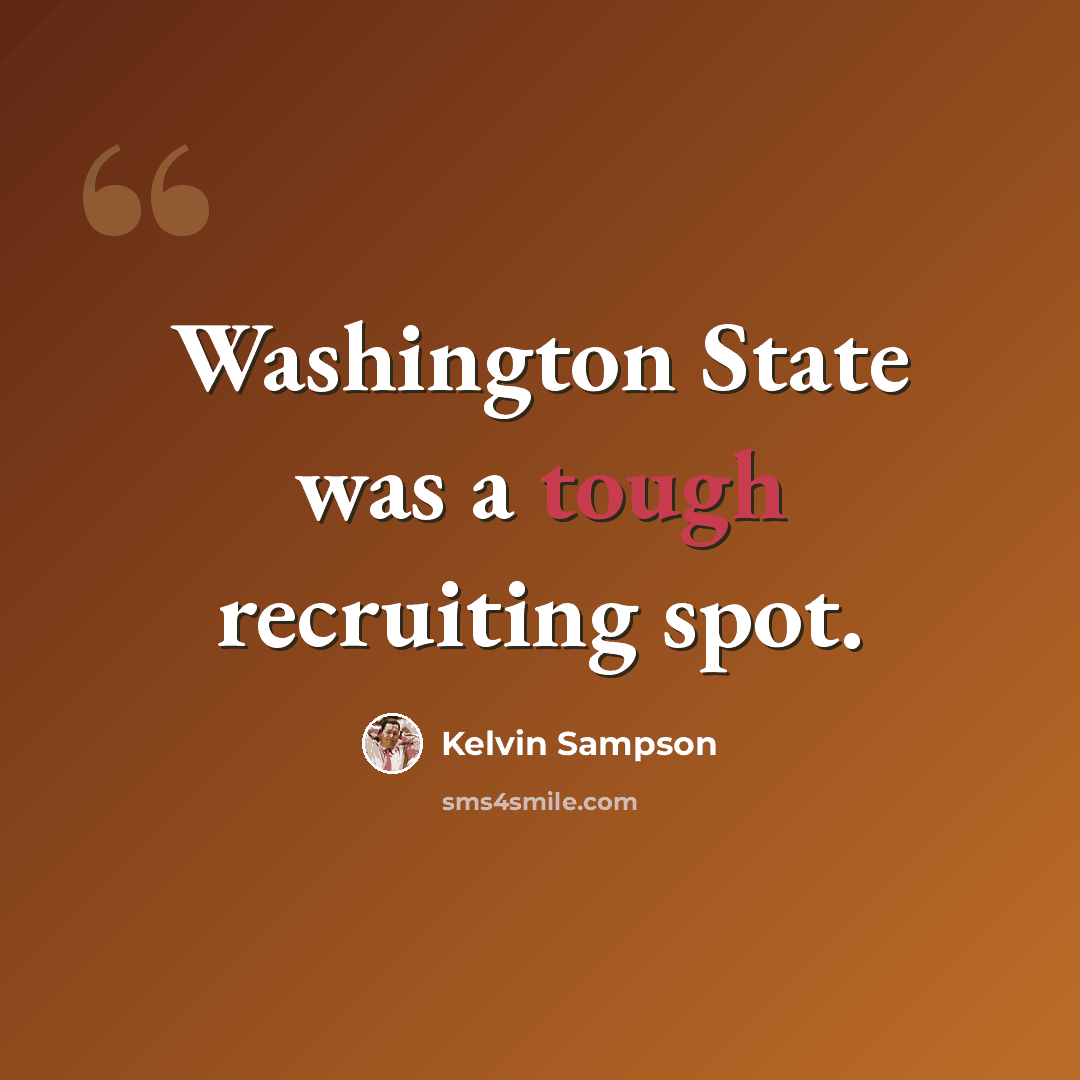 “Washington State was a tough recruiting spot.” quote by Kelvin Sampson