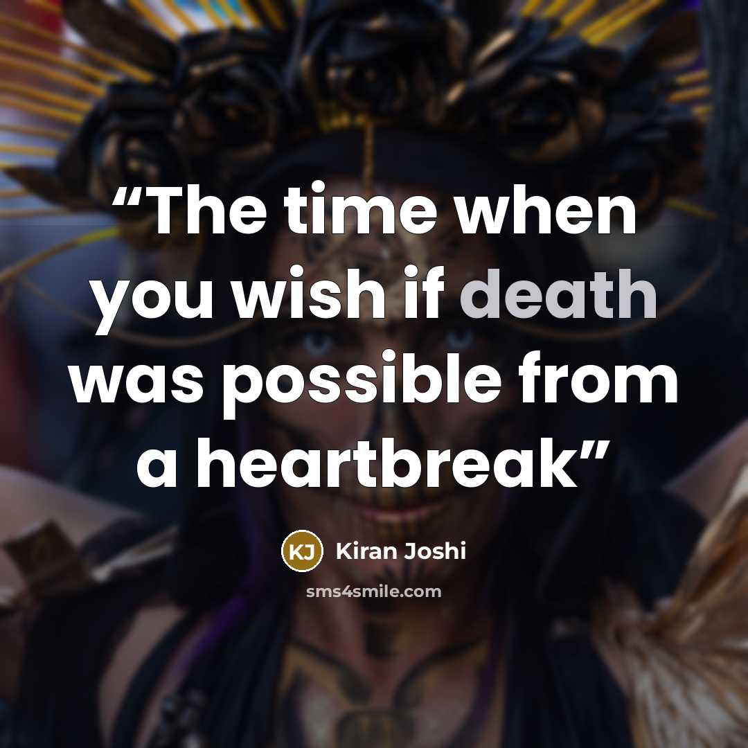 “The time when you wish if death was possible from a heartbreak” quote by Kiran Joshi