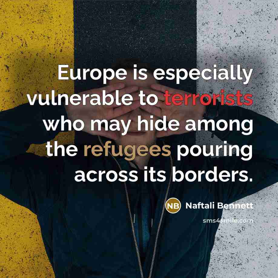 “Europe is especially vulnerable to terrorists who may hide among the refugees pouring across its borders.” quote by Naftali Bennett