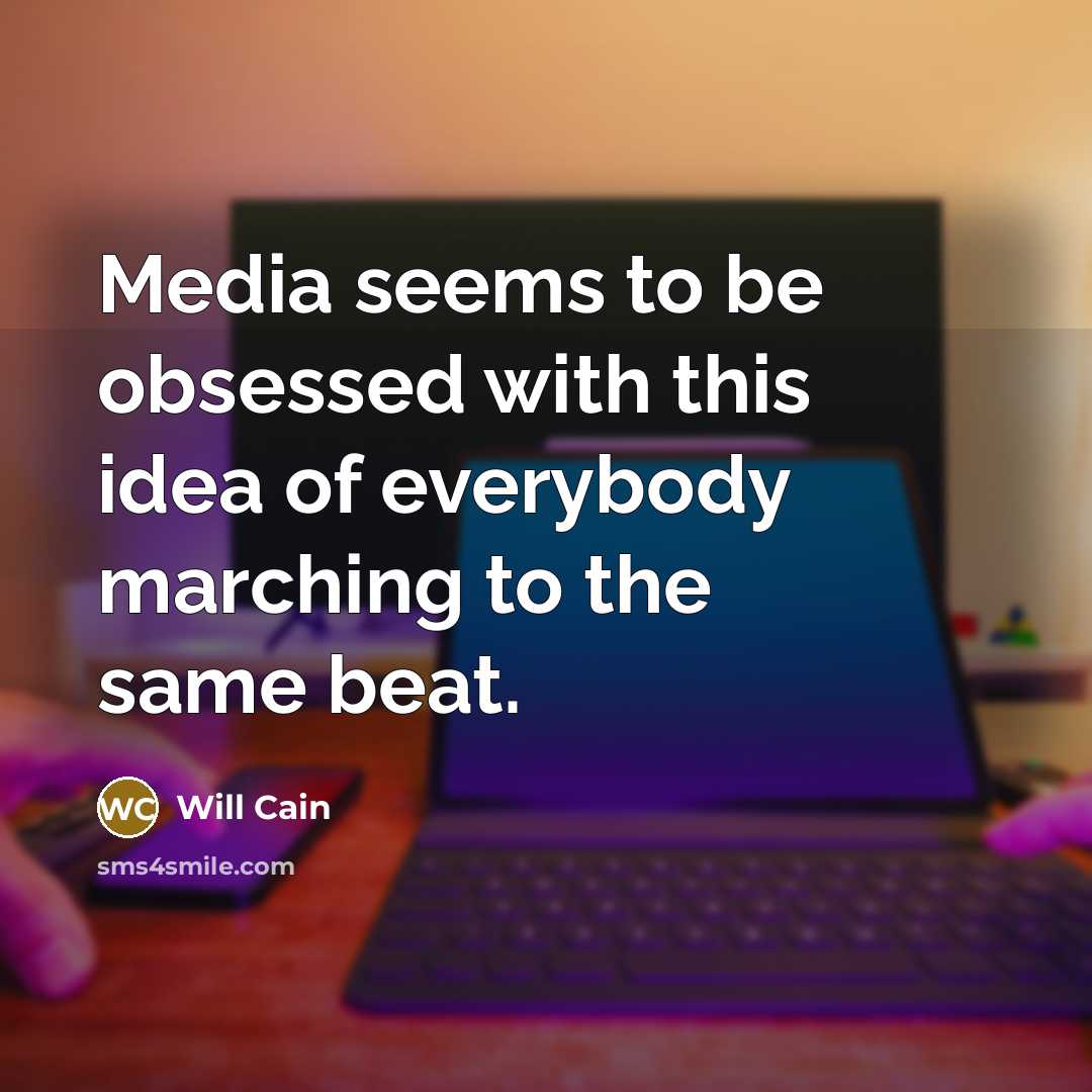“Media seems to be obsessed with this idea of everybody marching to the same beat.” quote by Will Cain