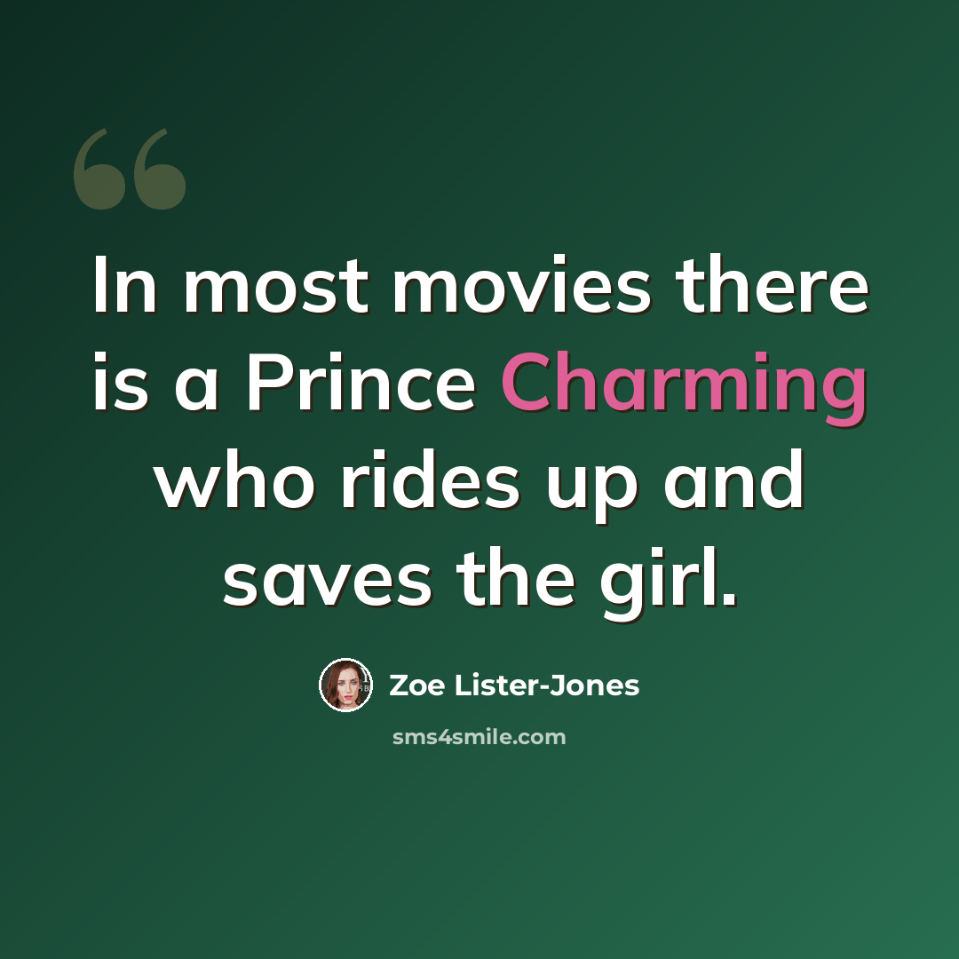 “In most movies there is a Prince Charming who rides up and saves the girl.” quote by Zoe Lister-Jones